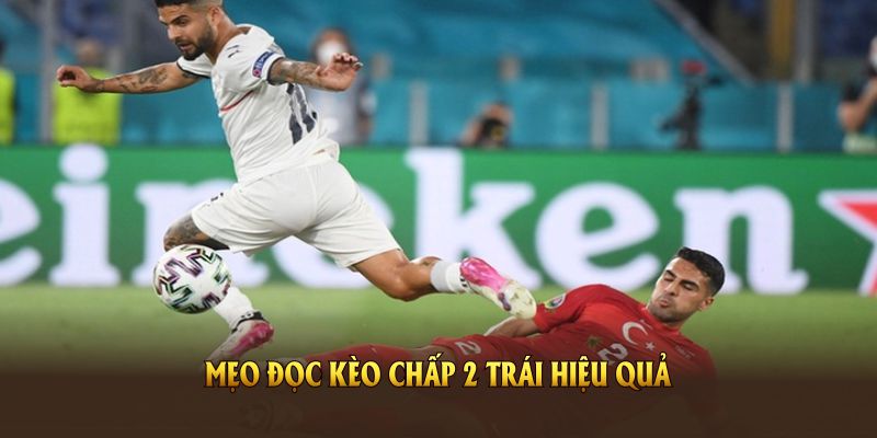 Mẹo đọc kèo chấp 2 trái hiệu quả nhất mà bạn nên biết