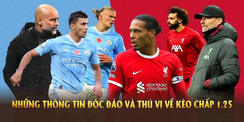 Những thông tin độc đáo và thú vị về kèo chấp 1.25 mà bạn không nên bỏ qua
