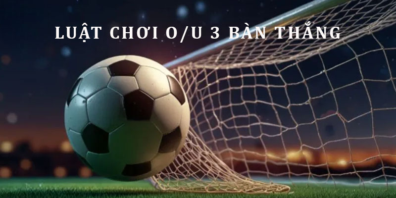 Luật đánh Over/Under 3 hòa đối với người mới